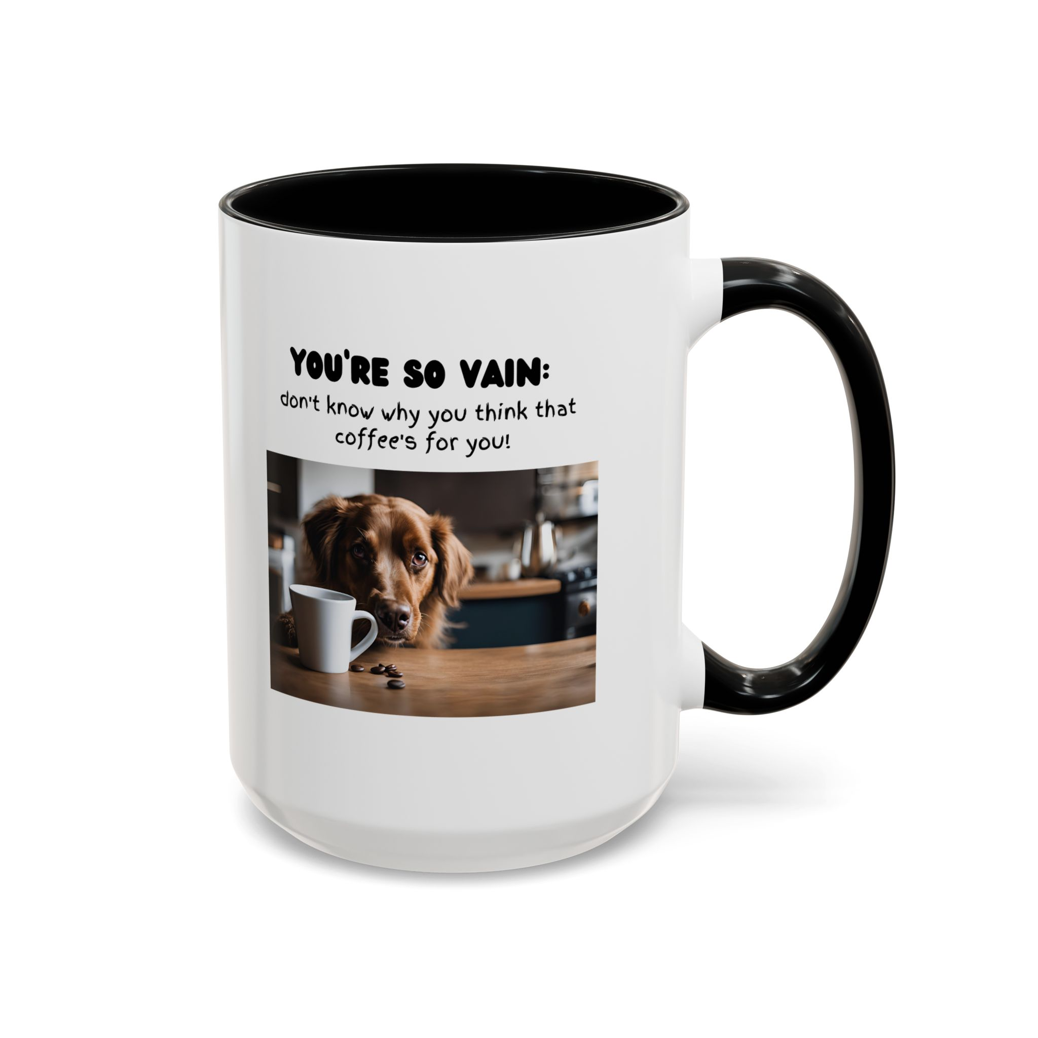 You're So Vain Coffee Mug | Funny Dog Lover Coffee Mug (11, 15oz) - Image 18