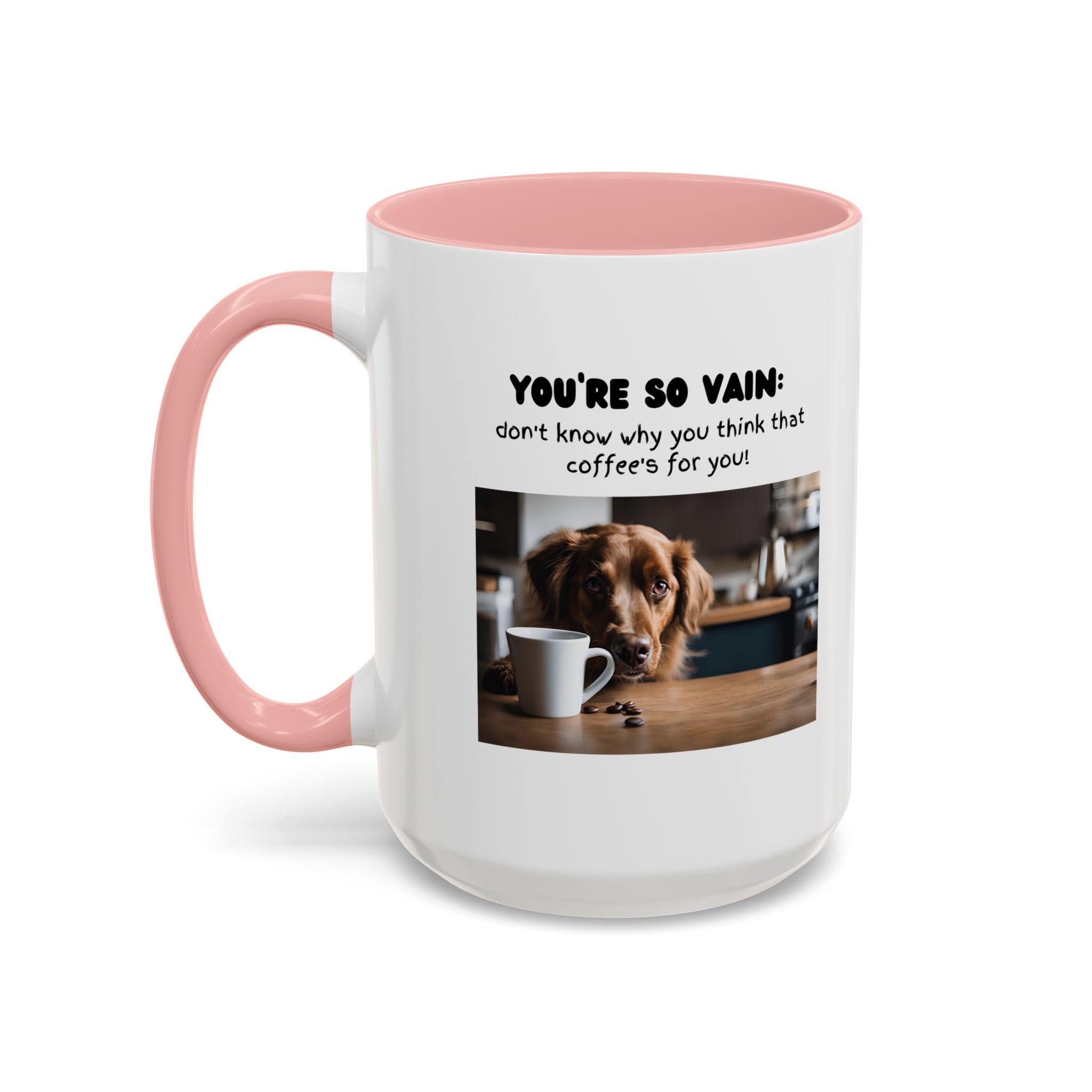 You're So Vain Coffee Mug | Funny Dog Lover Coffee Mug (11, 15oz) - Image 27