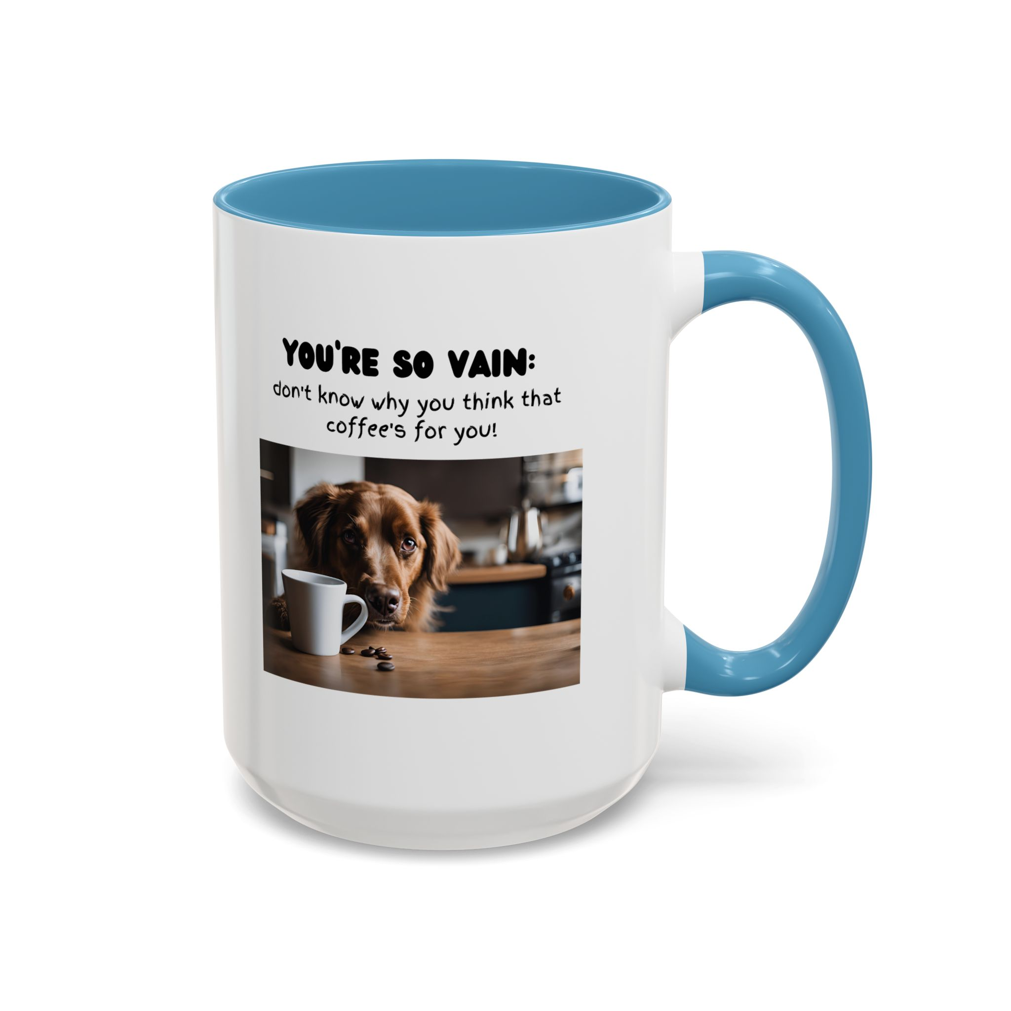 You're So Vain Coffee Mug | Funny Dog Lover Coffee Mug (11, 15oz) - Image 38