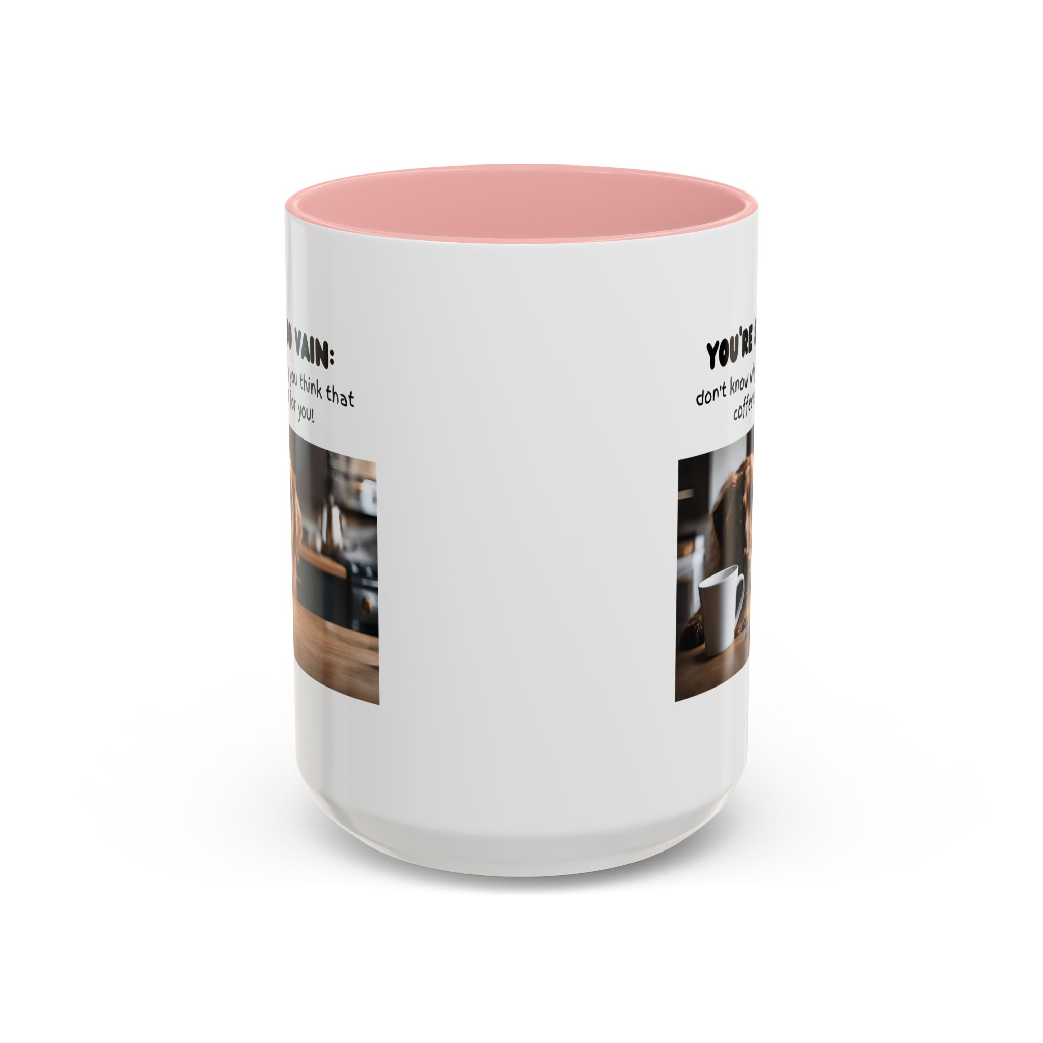 You're So Vain Coffee Mug | Funny Dog Lover Coffee Mug (11, 15oz) - Image 25