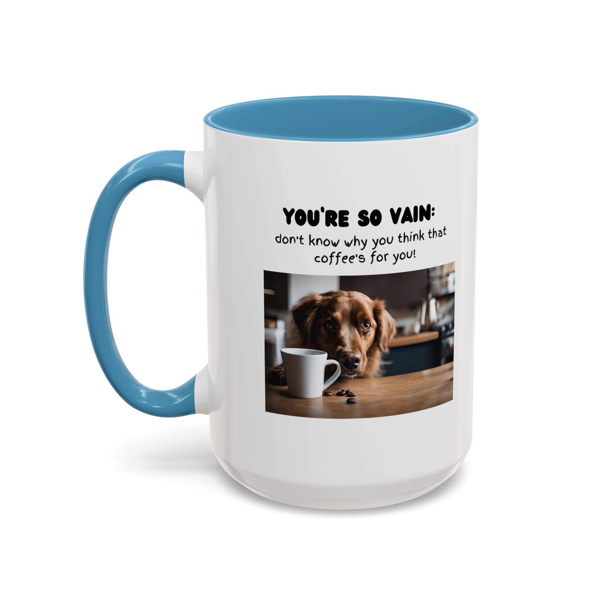 You're So Vain Coffee Mug | Funny Dog Lover Coffee Mug (11, 15oz) - Image 39