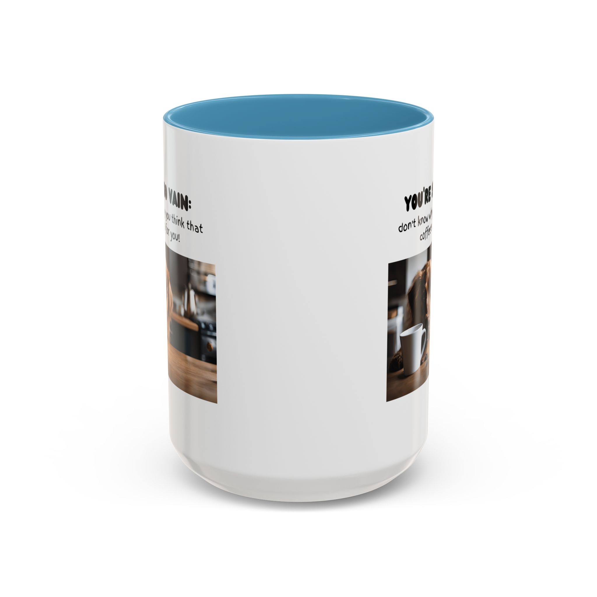 You're So Vain Coffee Mug | Funny Dog Lover Coffee Mug (11, 15oz) - Image 37