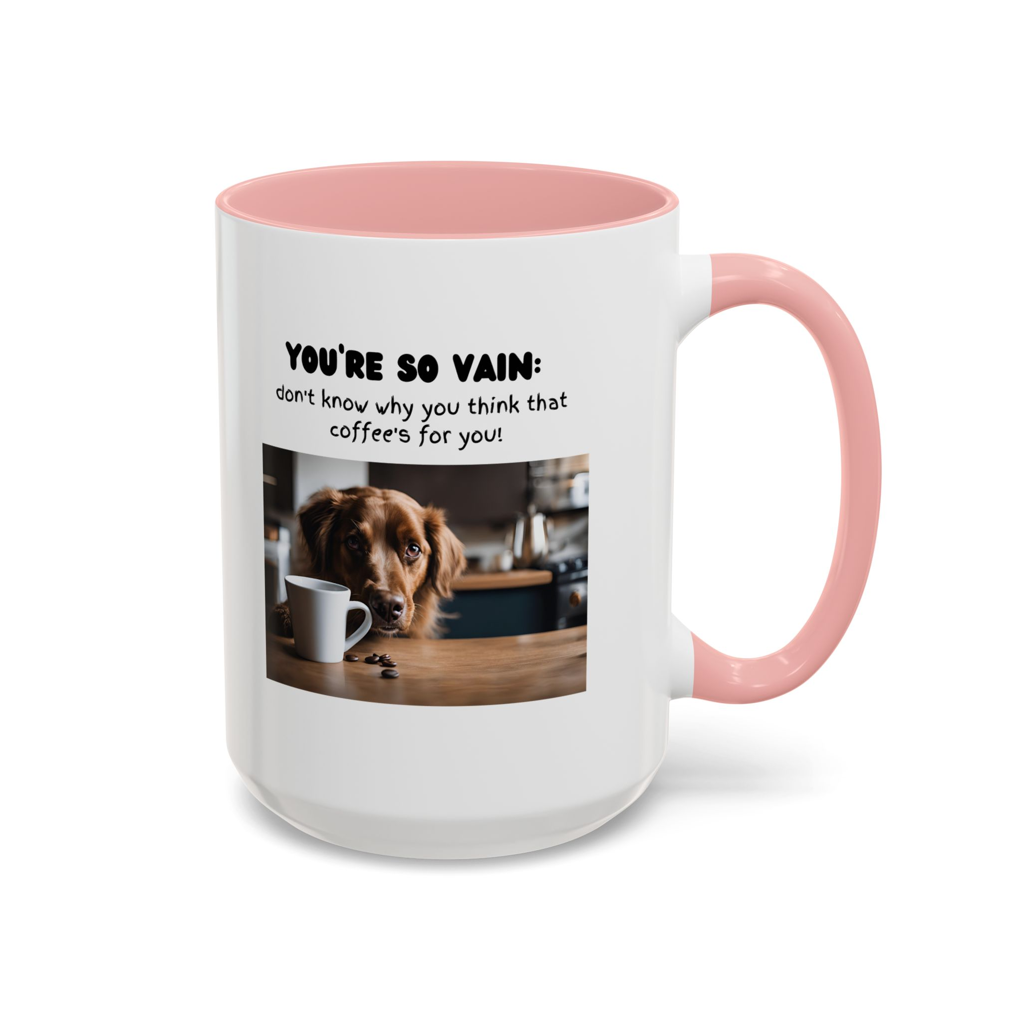 You're So Vain Coffee Mug | Funny Dog Lover Coffee Mug (11, 15oz) - Image 26