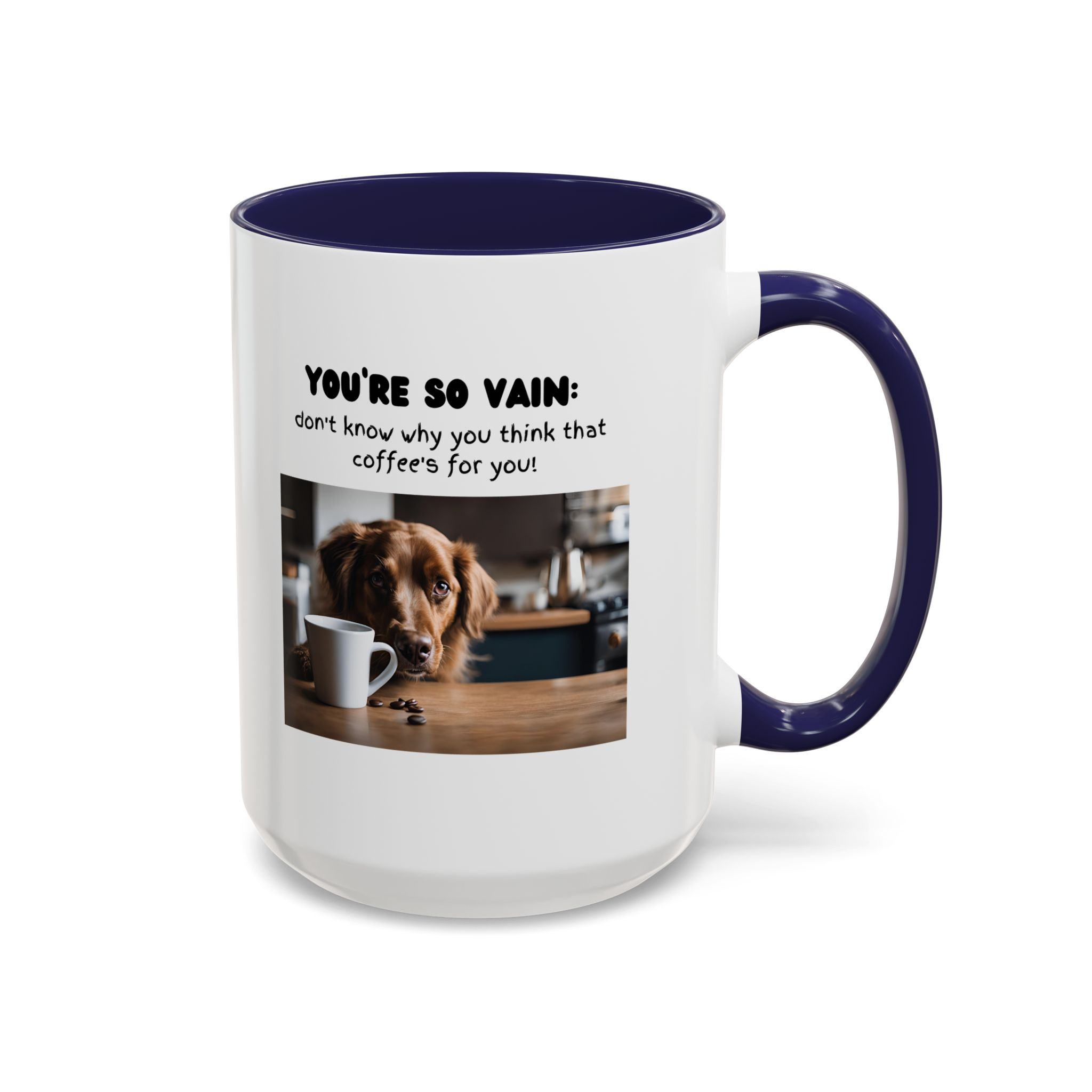 You're So Vain Coffee Mug | Funny Dog Lover Coffee Mug (11, 15oz) - Image 22