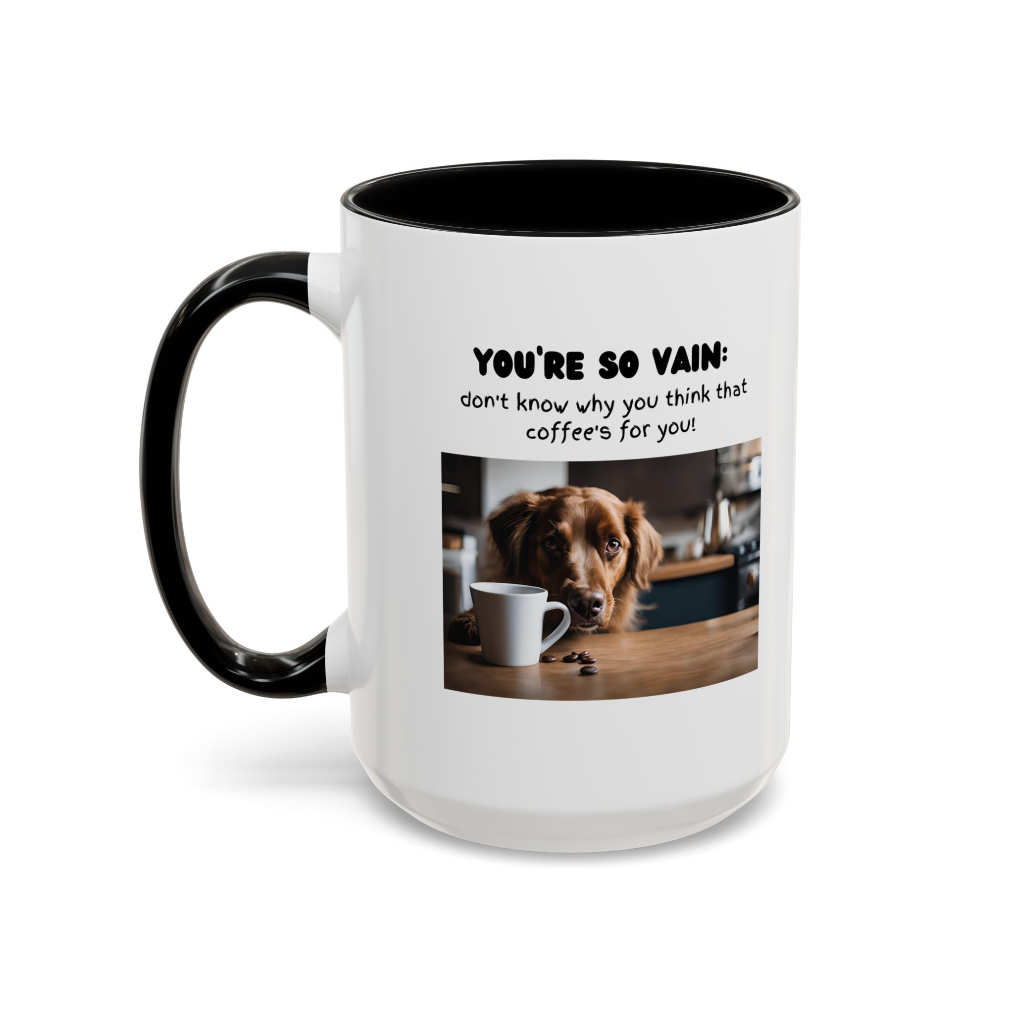 You're So Vain Coffee Mug | Funny Dog Lover Coffee Mug (11, 15oz) - Image 19