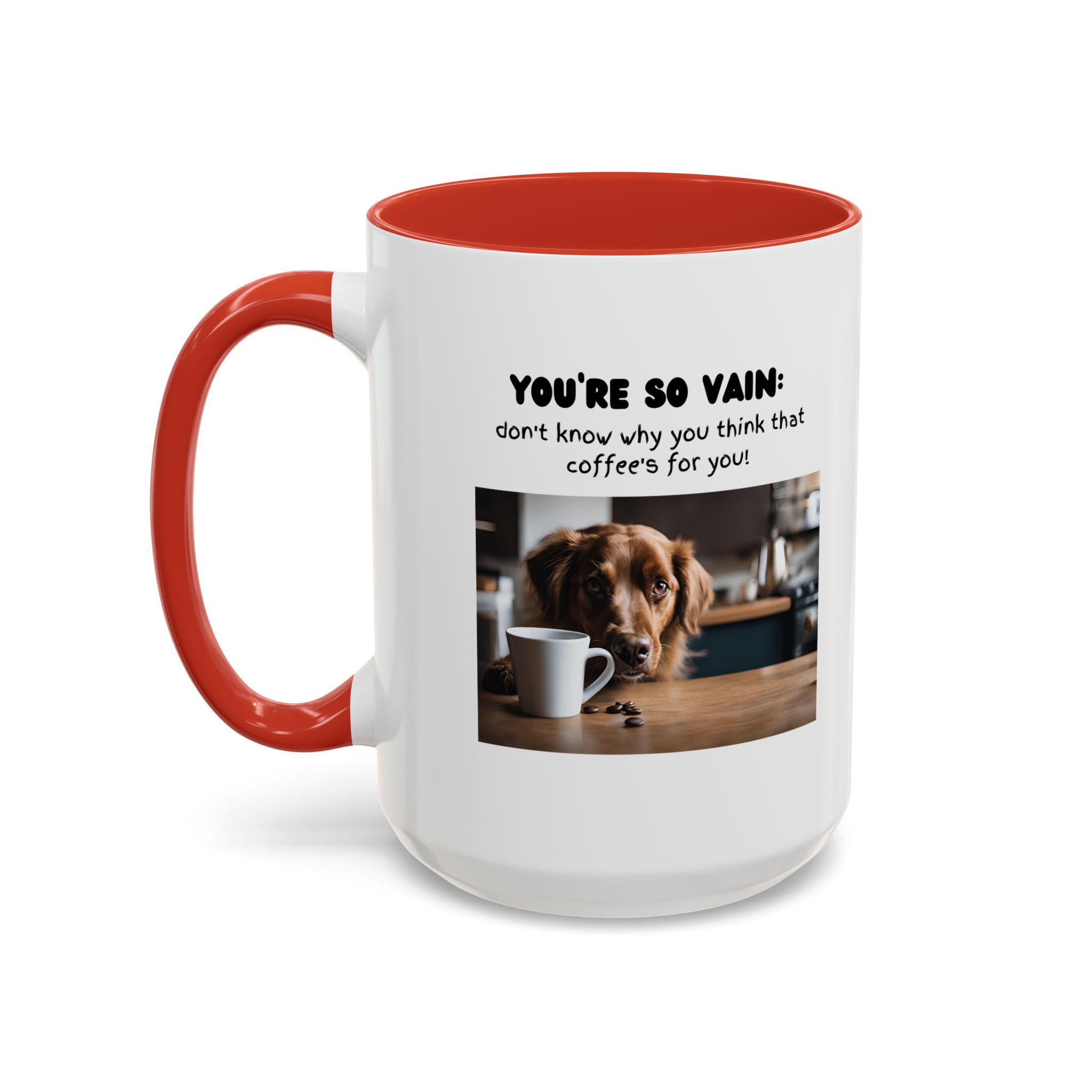 You're So Vain Coffee Mug | Funny Dog Lover Coffee Mug (11, 15oz) - Image 31