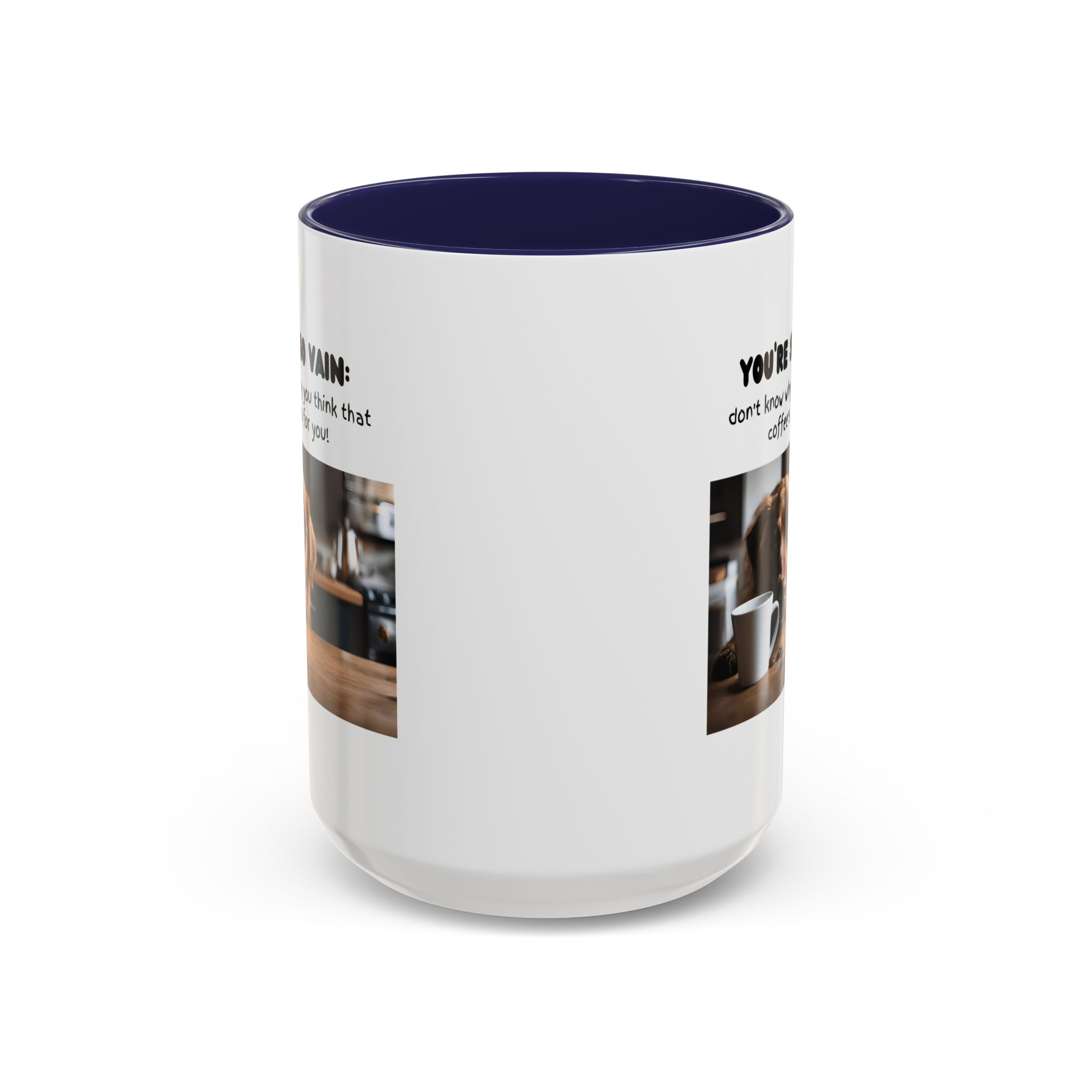 You're So Vain Coffee Mug | Funny Dog Lover Coffee Mug (11, 15oz) - Image 21
