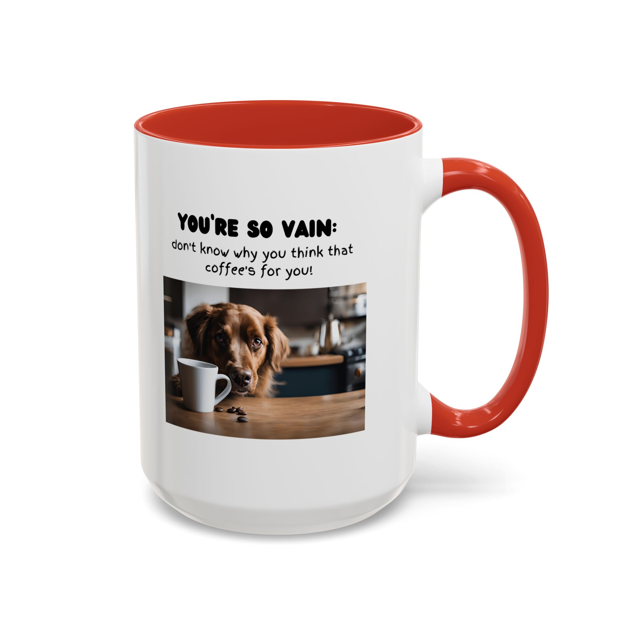 You're So Vain Coffee Mug | Funny Dog Lover Coffee Mug (11, 15oz) - Image 30
