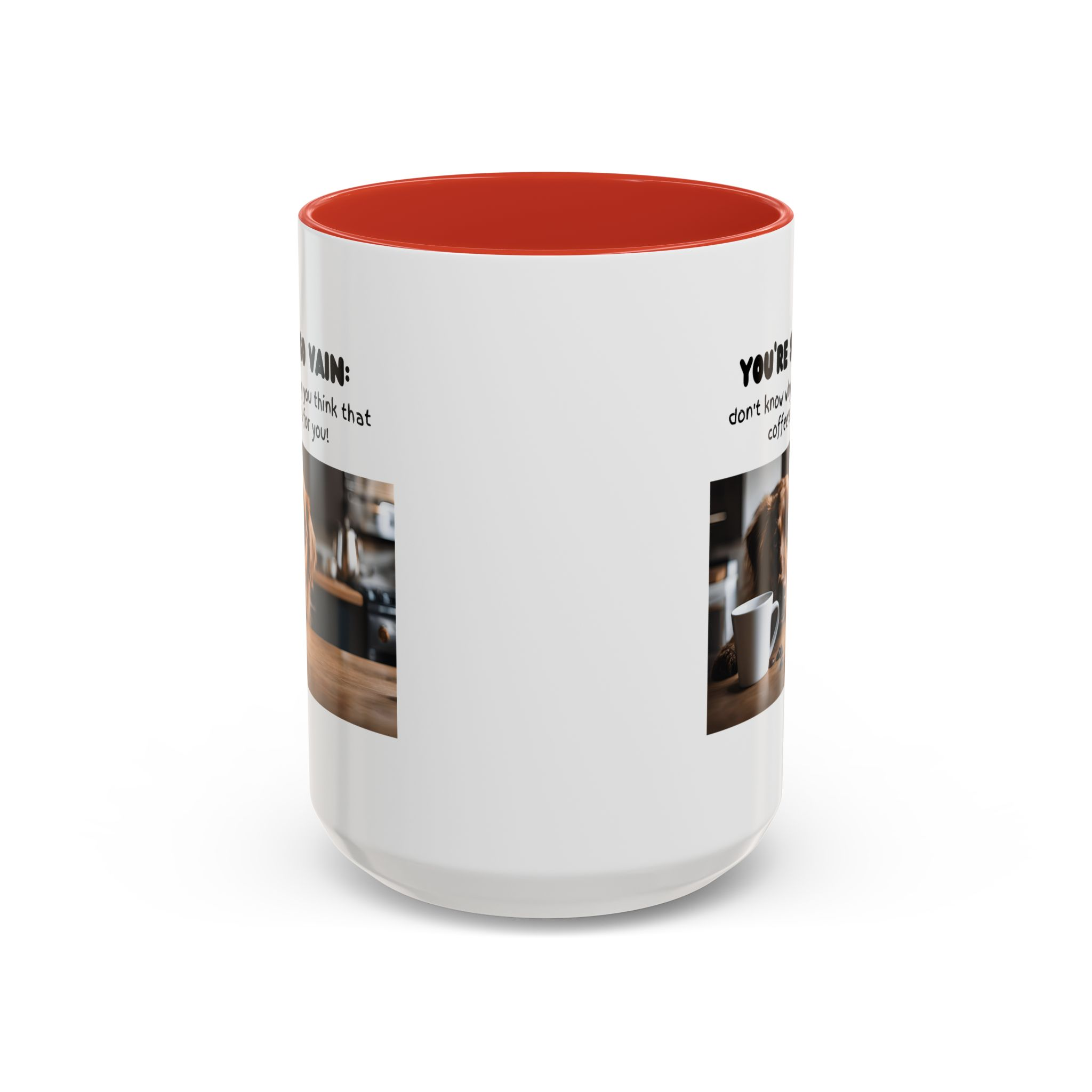 You're So Vain Coffee Mug | Funny Dog Lover Coffee Mug (11, 15oz) - Image 29